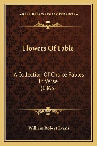 Cover image for Flowers of Fable: A Collection of Choice Fables in Verse (1863)