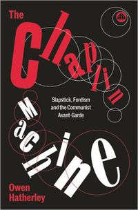 Cover image for The Chaplin Machine: Slapstick, Fordism and the Communist Avant-Garde