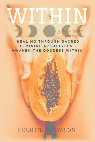 Cover image for Within: Healing Through Sacred Feminine Archetypes - Awaken the Goddess Within