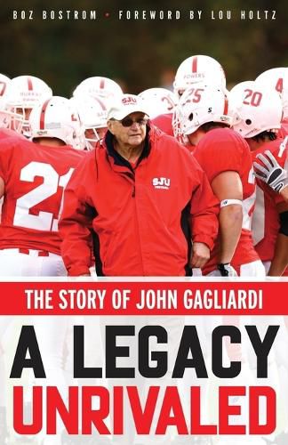 Cover image for A Legacy Unrivaled: The Story of John Gagliardi