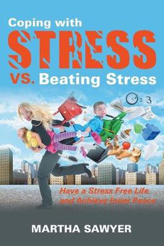 Cover image for Coping with Stress vs. Beating Stress: Have a Stress Free Life and Achieve Inner Peace