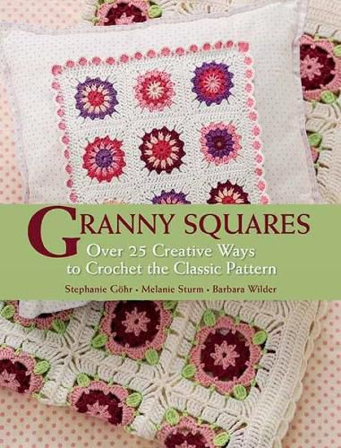 Cover image for Granny Squares: Over 25 Creative Ways to Crochet the Classic Pattern