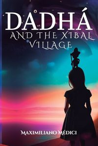 Cover image for Dadh? and the Xibal Village