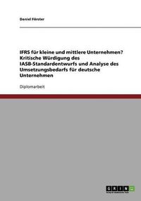 Cover image for Ifrs Fur Kleine Und Mittlere Unternehmen? Kritische Wurdigung Des Iasb-Standardentwurfs Und Analyse Des Umsetzungsbedarfs Fur Deutsche Unternehmen