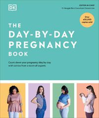 Cover image for The Day-by-Day Pregnancy Book: Count Down Your Pregnancy Day by Day with Advice from a Team of Experts