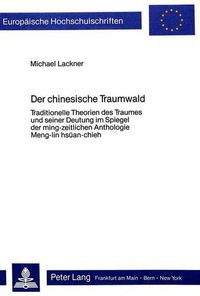 Cover image for Der Chinesische Traumwald: Traditionelle Theorien Des Traumes Und Seiner Deutung Im Spiegel Der Ming-Zeitlichen Anthologie Meng-Lin Hsuean-Chieh