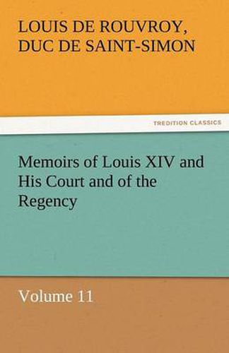 Cover image for Memoirs of Louis XIV and His Court and of the Regency - Volume 11