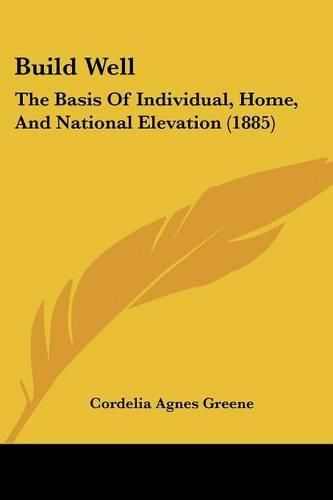 Cover image for Build Well: The Basis of Individual, Home, and National Elevation (1885)