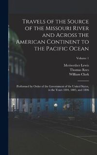 Cover image for Travels of the Source of the Missouri River and Across the American Continent to the Pacific Ocean