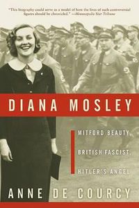 Cover image for Diana Mosley: Mitford Beauty British Fascist Hitlers Angel