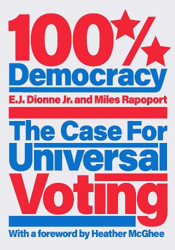 Cover image for 100% Democracy: The Case for Universal Voting