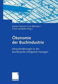 Cover image for OEkonomie Der Buchindustrie: Herausforderungen in Der Buchbranche Erfolgreich Managen