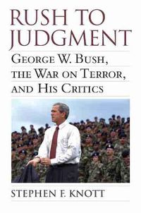 Cover image for Rush to Judgment: George W. Bush, The War on Terror, and His Critics