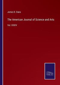 Cover image for The American Journal of Science and Arts: Vol. XXXIV