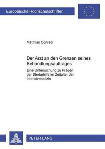 Cover image for Der Arzt an Den Grenzen Seines Behandlungsauftrages: Eine Untersuchung Zu Fragen Der Sterbehilfe Im Zeitalter Der Intensivmedizin