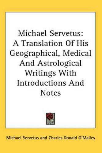 Cover image for Michael Servetus: A Translation of His Geographical, Medical and Astrological Writings with Introductions and Notes