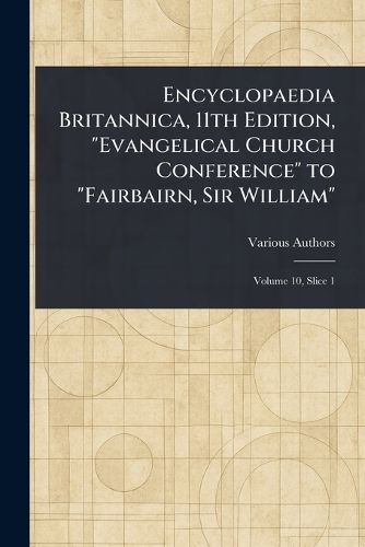 Cover image for Encyclopaedia Britannica, 11th Edition, "Evangelical Church Conference" to "Fairbairn, Sir William"