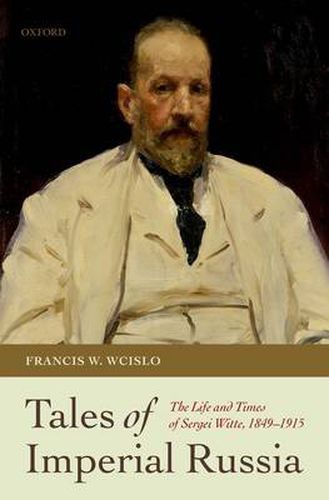 Cover image for Tales of Imperial Russia: The Life and Times of Sergei Witte, 1849-1915