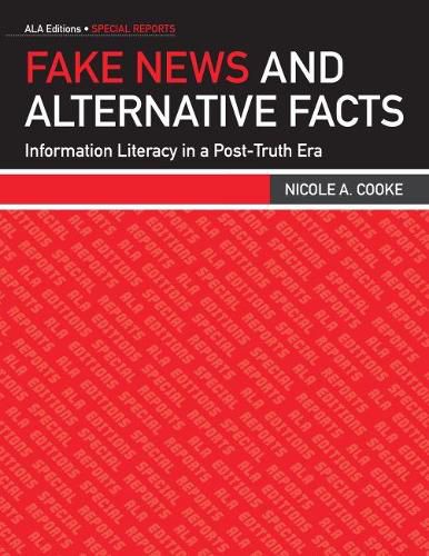 Cover image for Fake News and Alternative Facts: Information Literacy in a Post-Truth Era