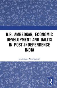 Cover image for B.R. Ambedkar, Economic Development and Dalits in Post-Independence