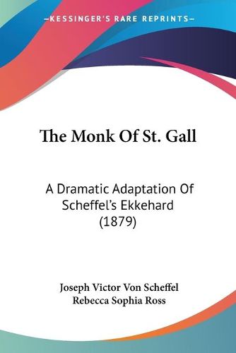 The Monk of St. Gall: A Dramatic Adaptation of Scheffel's Ekkehard (1879)