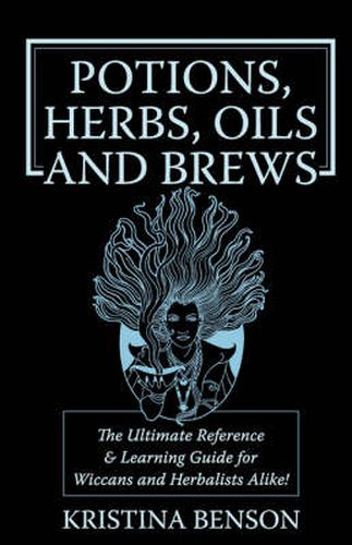 Cover image for Potions, Herbs, Oils & Brews: The Reference Guide for Potions, Herbs, Incense, Oils, Ointments, and Brews