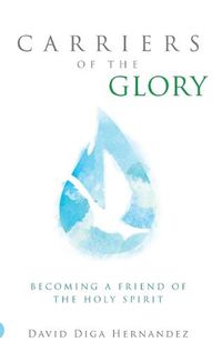 Cover image for Carriers of the Glory: Becoming a Friend of the Holy Spirit
