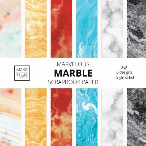 Cover image for Marvelous Marble Scrapbook Paper: 8x8 Designer Marble Background Patterns for Decorative Art, DIY Projects, Homemade Crafts, Cool Art Ideas