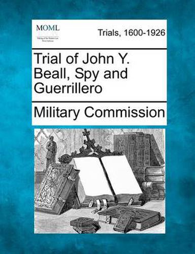 Trial of John Y. Beall, Spy and Guerrillero