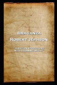 Cover image for Robert Jephson - Braganza: 'A nation struggling with tyrannic might