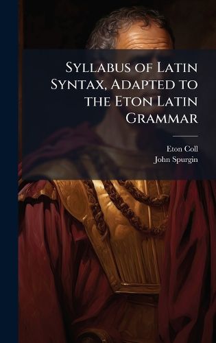 Cover image for Syllabus of Latin Syntax, Adapted to the Eton Latin Grammar