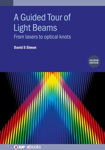 Cover image for A Guided Tour of Light Beams (Second Edition): From lasers to optical knots