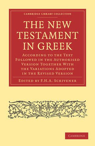 Cover image for The New Testament in Greek: According to the Text Followed in the Authorised Version Together with the Variations Adopted in the Revised Version