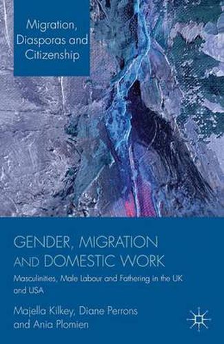 Cover image for Gender, Migration and Domestic Work: Masculinities, Male Labour and Fathering in the UK and USA