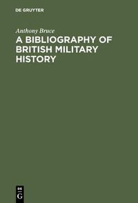 Cover image for A bibliography of British military history: From the Roman invasions to the restoration, 1660