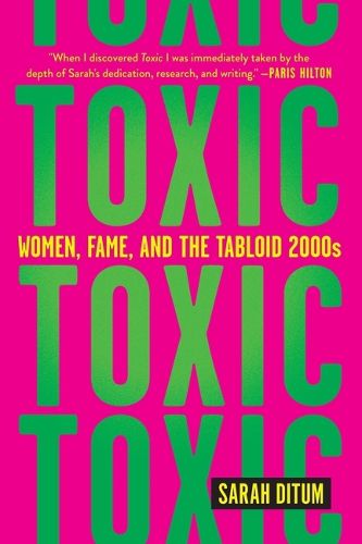 Toxic: Women, Fame, and the Tabloid 2000s