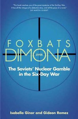 Cover image for Foxbats Over Dimona: The Soviets' Nuclear Gamble in the Six-Day War