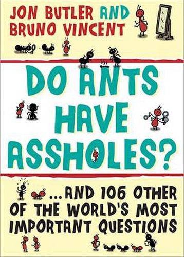 Do Ants Have Assholes?: And 106 of the World's Other Most Important Questions