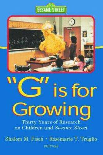 Cover image for G Is for Growing: Thirty Years of Research on Children and Sesame Street