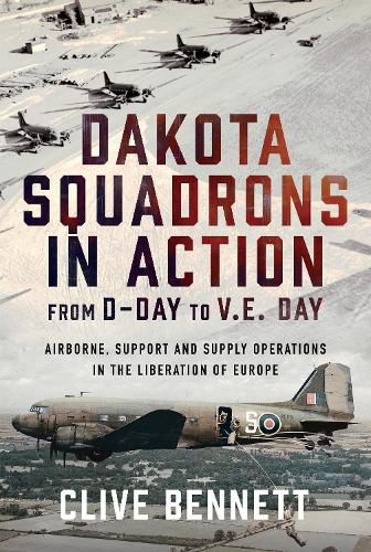 Cover image for Dakota Squadrons in Action From D-Day to V.E. Day