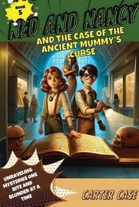 Cover image for Ned and Nancy and the Case of the Ancient Mummy's Curse