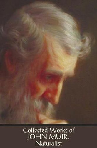 Cover image for Collected Works of John Muir, Naturalist (Complete and Unabridged), Including