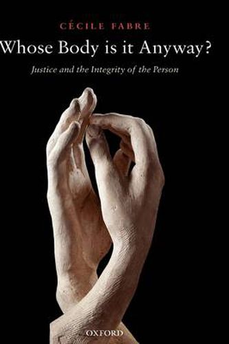 Cover image for Whose Body is it Anyway?: Justice and the Integrity of the Person