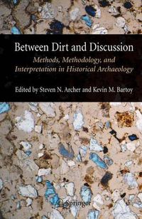 Cover image for Between Dirt and Discussion: Methods, Methodology and Interpretation in Historical Archaeology