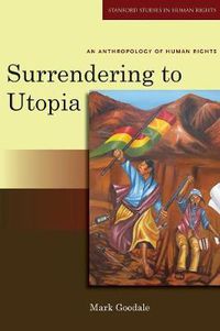 Cover image for Surrendering to Utopia: An Anthropology of Human Rights