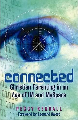 Cover image for Connected: Christian Parenting in an Age of Im and Myspace