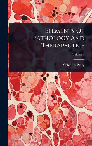 Cover image for Elements Of Pathology And Therapeutics