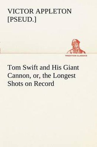 Cover image for Tom Swift and His Giant Cannon, or, the Longest Shots on Record