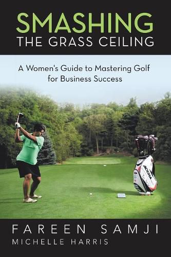 Cover image for Smashing the Grass Ceiling: A Women's Guide to Mastering Golf for Business Success