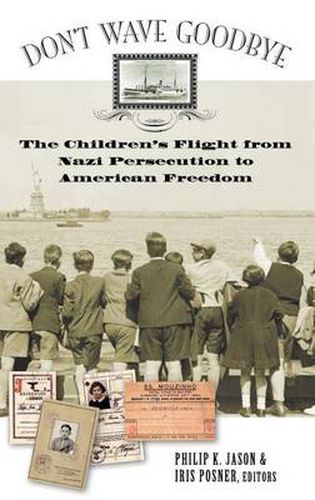 Don't Wave Goodbye: The Children's Flight from Nazi Persecution to American Freedom